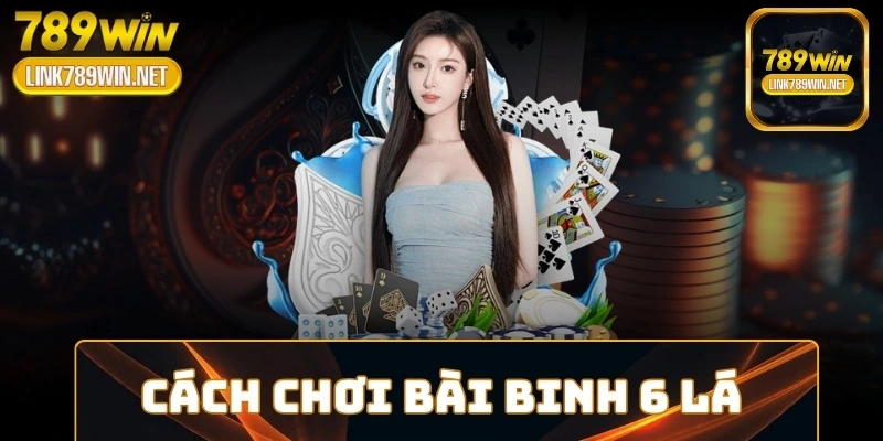 cach-choi-bai-binh-6-la