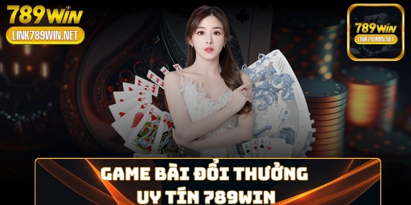 game-bai-doi-thuong-uy-tin-789win