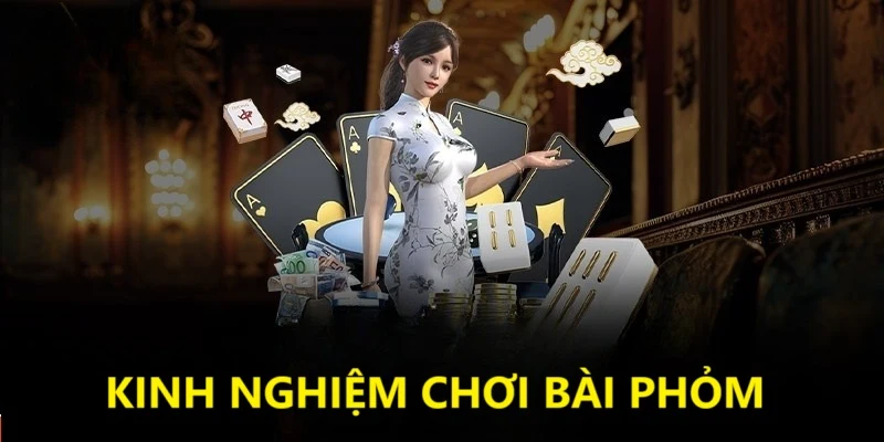 kinh-nghiem-choi-bai-phom-dat-cuoc-hop-ly