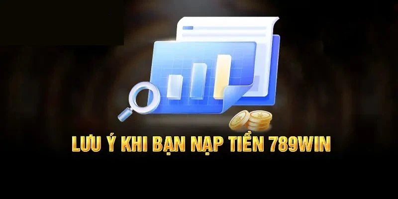 luu-y-khi-nap-tien-789win